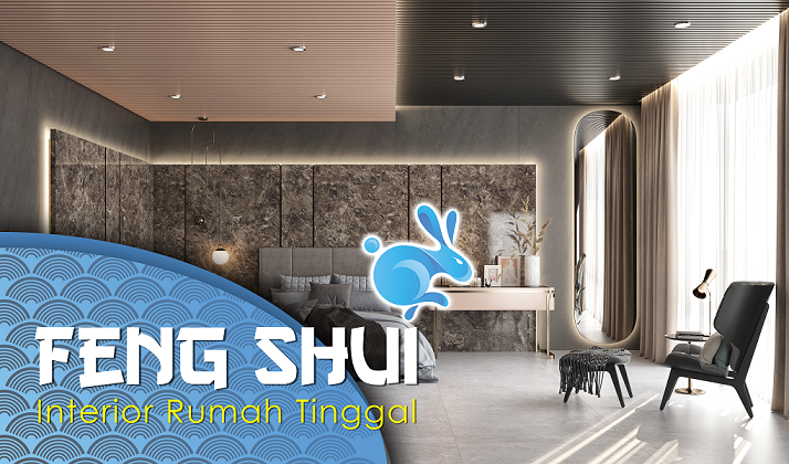 Tips Feng Shui Interior Rumah Tinggal untuk Energi Positif di Tahun Kelinci Air